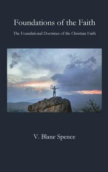 Foundations of the Faith: The Foundational Doctrines of the Christian Faith