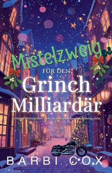 Mistelzweig fu¨r den Grinch-Milliarda¨r - Ein Grinch zum Verlieben