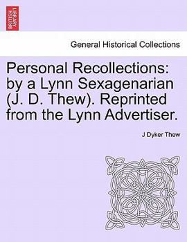 Personal Recollections: by a Lynn Sexagenarian (J. D. Thew). Reprinted from the Lynn Advertiser.