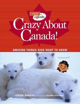 Hardcover Crazy About Canada!: Amazing Things Kids Want to Know (Canadian Geographic Kids) Book