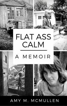 Flat Ass Calm: A Memoir