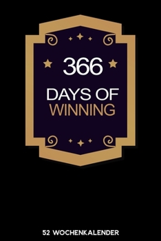 Paperback 366 Days of Winning - 52 Wochenkalender: 6'x9' ( A5) 52 Wochen Kalender f?r das Jahr 2020 / Notizbuch - Lustige Geschenkidee zu Silvester und Neujahr. [German] Book