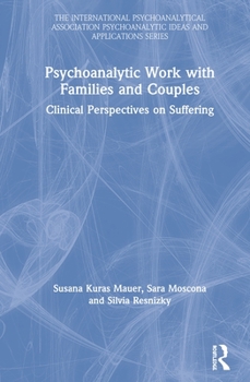 Hardcover Psychoanalytic Work with Families and Couples: Clinical Perspectives on Suffering Book