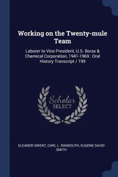 Paperback Working on the Twenty-mule Team: Laborer to Vice President, U.S. Borax & Chemical Corporation, 1941-1969: Oral History Transcript / 199 Book