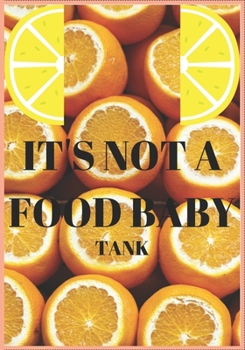 IT'S NOT A FOOD BABY TANK: BookFactory Food Journal,breakfast,snack,lunch,dinner,/Fitness activity journal/Notes/Book, 120 Pages - 7 x 10 "  Sized, matte cover