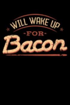Will Wake Up for Bacon: Salt-cured Pork Notebook to Write in, 6x9, Lined, 120 Pages Journal