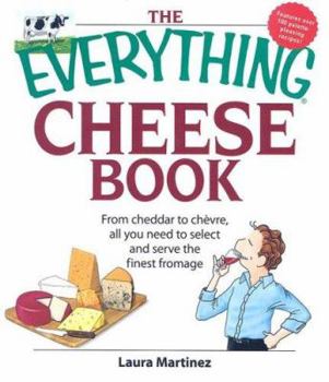 Paperback The Everything Cheese Book: From Cheddar to Chevre, All You Need to Select and Serve the Finest Fromage Book