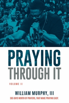 Paperback Praying Through It, Volume II: 365 Days Worth of Prayers That Make Praying Easy Book