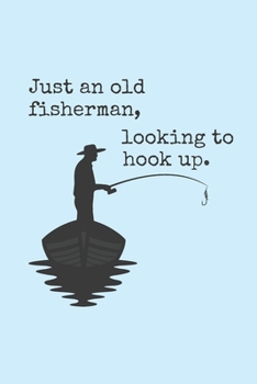 Paperback Just An Old Fisherman, Looking To Hook Up: Funny 2 Year Undated Weekly Planner For Those Who Love To Fish Book