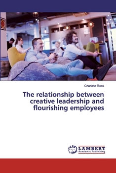 Paperback The relationship between creative leadership and flourishing employees Book