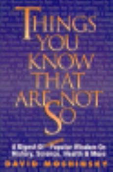 Paperback Things You Know That Are Not So: A Digest of Erroneous Popular Wisdom on History, Science Book