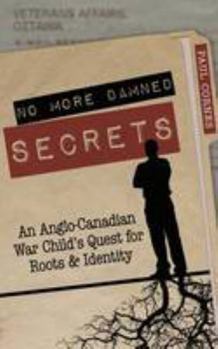 Hardcover No More Damned Secrets: An Anglo-Canadian War Child's Quest for Roots and Identity. Paul Cornes Book