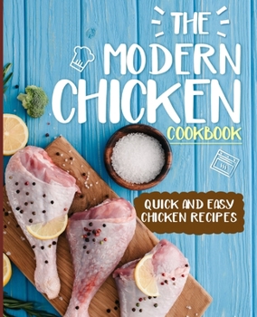Paperback The Modern Chicken Cookbook: Quick and Easy Chicken Recipes (2nd Edition) Book