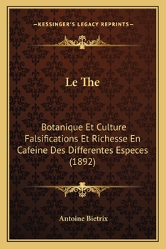 Paperback Le The: Botanique Et Culture Falsifications Et Richesse En Cafeine Des Differentes Especes (1892) [French] Book