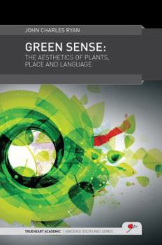 Hardcover Green Sense: The Aesthetics of Plants, Place and Language Book