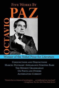 Hardcover Five Works by Octavio Paz: Conjunctions and Disjunctions / Marcel Duchamp: Appearance Stripped Bare / The Monkey Grammarian / On Poets and Others Book