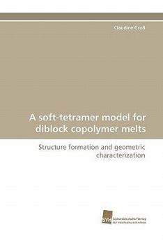 Paperback A Soft-Tetramer Model for Diblock Copolymer Melts Book