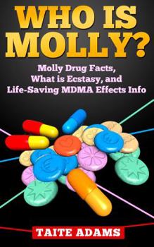 Paperback Who is Molly?: Molly Drug Facts, What is Ecstasy, and Life-Saving MDMA Effects Info Book