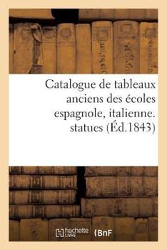 Paperback Catalogue de Tableaux Anciens Des Écoles Espagnole, Italienne, Statues: Composant La Galerie de M. Aguado Marquis de Las Marismas. Vente 20 - 28 Mars [French] Book