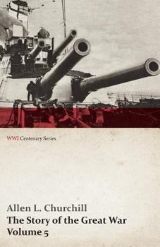 The Story of the Great War, Volume 5 - Battle of Jutland Bank, Russian Offensive, Kut-El-Amara, East Africa, Verdun, the Great Somme Drive, United States and Belligerents, Summary of Two Years' War - Book #5 of the Story of the Great War