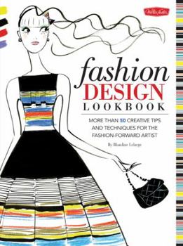 Paperback Fashion Design Lookbook: More Than 50 Creative Tips and Techniques for the Fashion-Forward Artist Book
