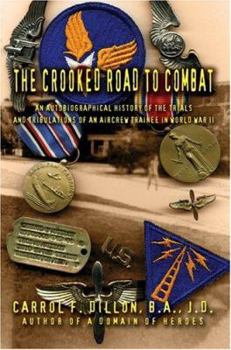 Paperback The Crooked Road To Combat: An Autobiographical History of the Trials and Tribulations of an Aircrew Trainee in World War II Book