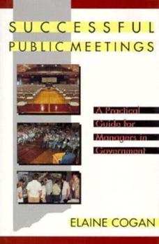 Hardcover Successful Public Meetings: A Practical Guide for Managers in Government Book