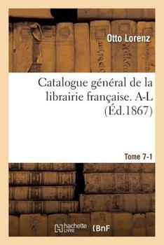 Paperback Catalogue Général de la Librairie Française. A-L Tome 7-1 [French] Book
