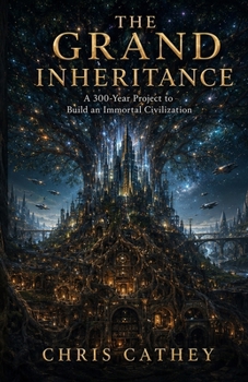 The Grand Inheritance: A 300-Year Project to Build an Immortal Civilization