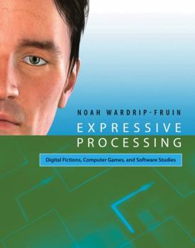 Hardcover Expressive Processing: Digital Fictions, Computer Games, and Software Studies Book