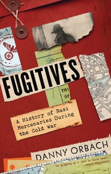 Hardcover Fugitives: A History of Nazi Mercenaries During the Cold War Book