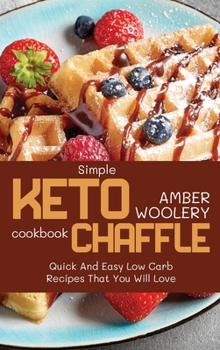Hardcover Simple Keto Chaffle Cookbook: Quick And Easy Low Carb Recipes That You Will Love Book