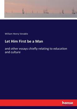 Paperback Let Him First be a Man: and other essays chiefly relating to education and culture Book