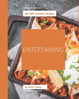 Paperback Ah! 365 Yummy Entertaining Recipes: The Best-ever of Yummy Entertaining Cookbook Book