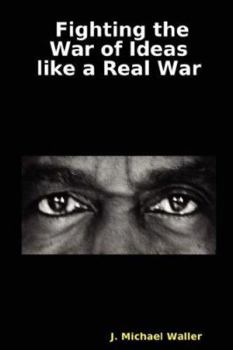 Paperback Fighting the War of Ideas Like a Real War Book