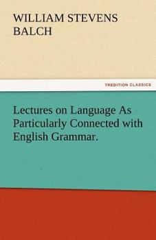 Paperback Lectures on Language as Particularly Connected with English Grammar. Book