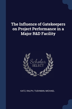 Paperback The Influence of Gatekeepers on Project Performance in a Major R&D Facility Book