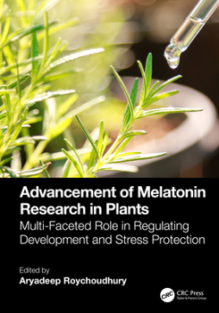 Hardcover Advancement of Melatonin Research in Plants: Multi-Faceted Role in Regulating Development and Stress Protection Book