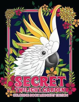 Paperback Secret Twilight Garden Coloring Book Midnight Edition: Enter a Whimsical Zen Garden with Adorable Animals and Magical Floral Patterns - Adult Coloring Book