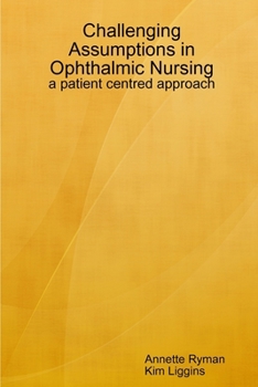 Paperback Challenging Assumptions in Ophthalmic Nursing: a patient centred approach Book