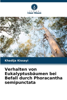 Verhalten von Eukalyptusbäumen bei Befall durch Phoracantha semipunctata (German Edition)