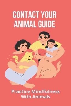 Paperback Contact Your Animal Guide: Practice Mindfulness With Animals: Learning From Animal Farm Book