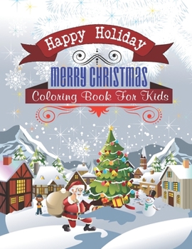 Paperback Happy Holiday Merry Christmas Coloring Book For Kids: Amazing Christmas coloring book For Boys, Girls, Toddlers. Book