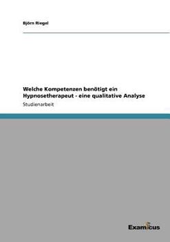 Paperback Welche Kompetenzen benötigt ein Hypnosetherapeut - eine qualitative Analyse [German] Book