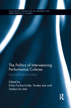 Paperback The Politics of Interweaving Performance Cultures: Beyond Postcolonialism Book