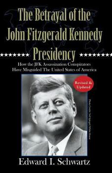 The Betrayal of the John Fitzgerald Kennedy Presid