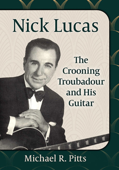Paperback Nick Lucas: The Crooning Troubadour and His Guitar Book