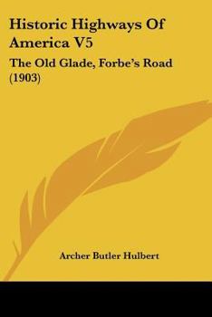 Historic Highways Of America V5: The Old Glade, Forbe’s Road