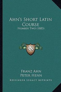 Paperback Ahn's Short Latin Course: Number Two (1883) Book