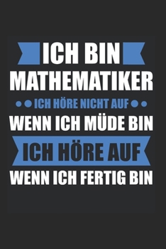 Ich BIn Mathematiker Ich Höre Nicht Auf Wenn Ich Müde Bin Ich Höre Auf Wenn Ich Fertig Bin: Mathe & Fibonacci Notizbuch 6'x9' Liniert Geschenk für Physik & Student (German Edition)